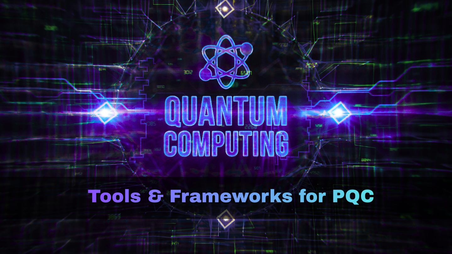 Tools and Frameworks for PQC