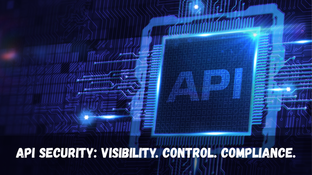API security: Ensuring visibility control and compliance