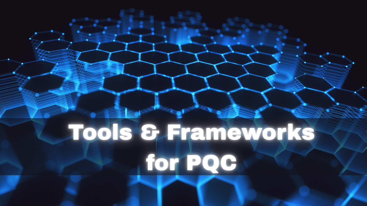 Tools and Frameworks for PQC